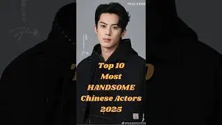 Top 10 Most HANDSOME Chinese Actors 2025 #shorts