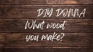 What Wood You Make? 11/23