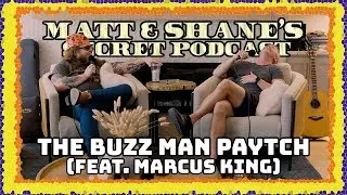 THE BUZZ MAN PAYTCH (feat. Marcus King) | Matt and Shane's Secret Podcast