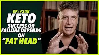 Ep:348 KETO SUCCESS OR FAILURE DEPENDS ON &ldquo;FAT HEAD&rdquo;