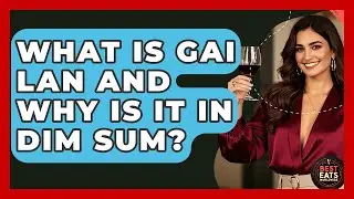 What Is Gai Lan And Why Is It In Dim Sum? - Best Eats Worldwide
