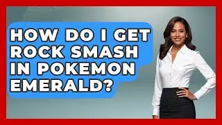 How Do I Get Rock Smash In Pokemon Emerald? - The Trainers Guide
