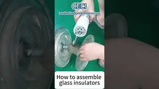 glass insulators assemble process,glass insulators for sale#glass #assemble #manufacturer #sale