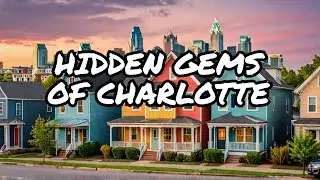 Discover CHARLOTTE'S Hidden Gem Neighborhoods!
