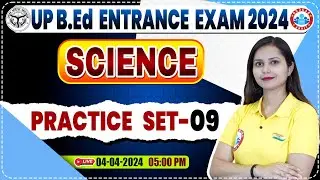 UP B.Ed Entrance Exam 2024 | UP B.Ed Science Practice Set #09, B.Ed Entrance Exam Science PYQ's