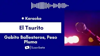 El Tsurito - Junior ft. Gabito Ballesteros, Peso Pluma Karaoke