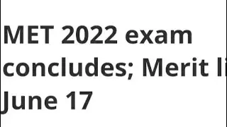 MET 2022 EXAM CONCLUDE: MERIT LIST DATE,LATEST NEWS MET RESULT RELEASED DATE, CUTOFF, ADMISSION DATE