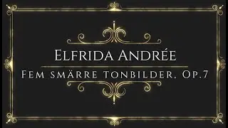 Elfrida Andr&eacute;e - Fem Sm&auml;rre Tonbilder, Op.7 (Five Small Tone Pictures)