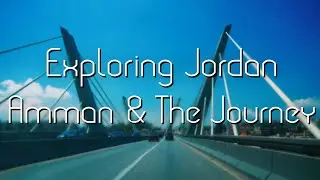 Exploring Jordan: Amman & The Journey