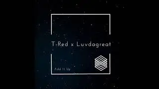T Red x Luvdagreat - Add It Up (Prod. J.X. Anderson)