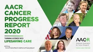 The AACR Cancer Progress Report 2020
