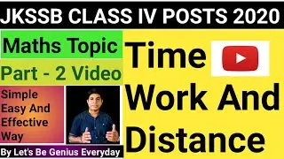 Jkssb Class IV Posts 2020 Mathematics Topic Time Work And Distance| Full Concept & Problems Part - 2