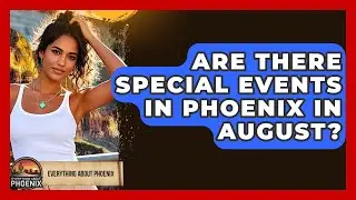 Are There Special Events In Phoenix In August? - Everything About Phoenix
