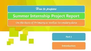 How to prepare Summer Internship Project Report Part.I - Introduction of the Lecture Series.