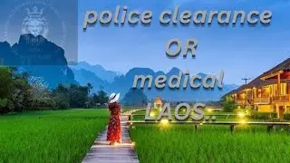 লাউস পুলিশ ক্লিয়ারেন্স ও মেডিকেল / Laos Police Clearance or Medical..