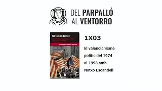 1x03 El valencianisme pol&iacute;tic del 1974 al 1998 amb Natxo Escandell