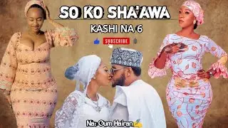SO KO SHA'AWA | Episode 6 | Latest Romantic Hausa Novel Audio