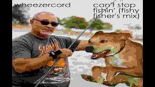 can't stop fishin' (fishy fisher's mix)
