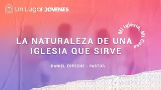 LA NATURALEZA DE UNA IGLESIA QUE SIRVE - Pastor Daniel Espeche