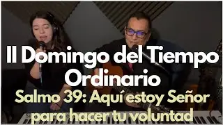 Salmo 39: Aquí estoy Señor para hacer tu voluntad. Segundo Domingo del T.O.