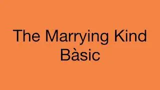 The Marrying Kind, B&agrave;sic
