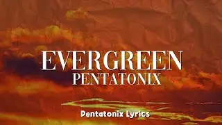 Pentatonix - Evergreen (Lyrics)