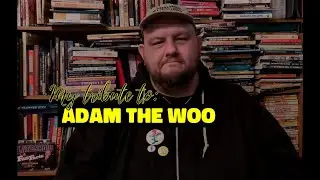 REST IN PEACE: ADAM THE WOO