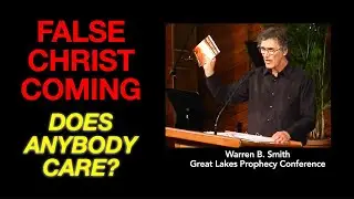 False Christ Coming - Does Anybody Care? - Warren B. Smith