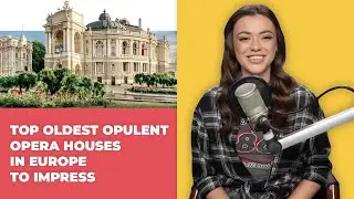 Top 10 Oldest Opulent Opera Houses in Europe to Impress