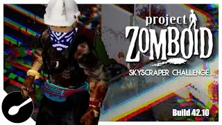 The Legend of Iron Foot - The Skyscraper Challenge - Project Zomboid Build 42.10