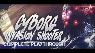 Cyborg Invasion Shooter - Complete Playthrough (Sci-Fi third person shooter)