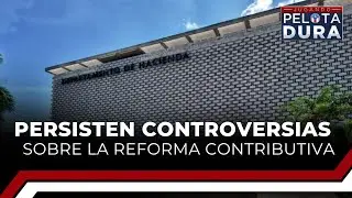 Persisten controversias sobre la reforma contributiva