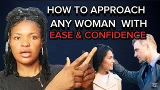 How To Approach Any Woman With Ease. (Unleash Your Inner Confidence)
