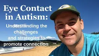 Eye Contact in Autism: Understanding the Challenges and Strategies to Promote Connection