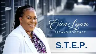 S.T.E.P. WITH ERICA LYNN SPEAKS PODCAST