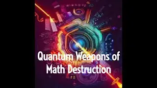 Quantum Ethics Lecture 2: Quantum Weapons of Math Destruction