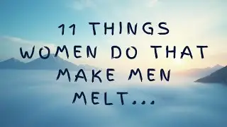 11 THINGS WOMEN DO THAT MAKE Men MELT...|Psychology Amazing Facts