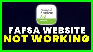 FAFSA Website Not Working: How to Fix FAFSA Website Not Working