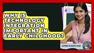 Why Is Technology Integration Important In Early Childhood? - Aspiring Teacher Guide