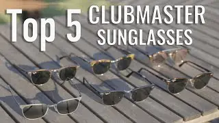 Top 5 Clubmaster Sunglasses Styles