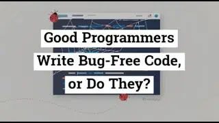 Good Programmers Write Bug-Free Code, Or Do They?