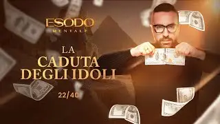 Esodo Mentale 22/40 - La caduta degli idoli