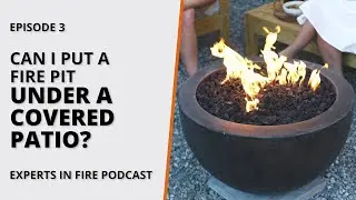 Can I Put a Fire Pit Under a Covered Patio? | Episode 3 | Experts in Fire