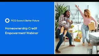 FICO Score A Better Future | Homeownership Credit Empowerment Webinar