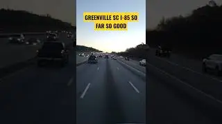 GREENVILLE SOUTH CAROLINA I-85 SO FAR SO GOOD 👍