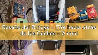 Rese&ntilde;a del B. toys &ndash; Tire hacia atr&aacute;s de los Coches &ndash; 3 minicoches de Juguete &ndash; Furgoneta, camioneta