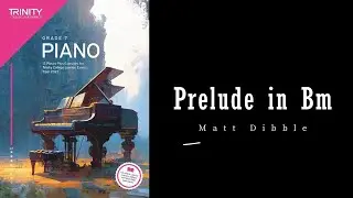 Prelude in B minor by Matt Dibble - Trinity Grade 7 piano exam pieces