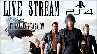 Final Fantasy XV | PS4 Live Stream | By Fuzzfinger