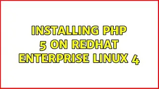 Installing PHP 5 on RedHat Enterprise Linux 4 (4 Solutions!!)