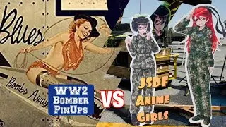 WW2 Bomber PinUps VS JSDF Anime Girls